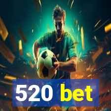 520 bet